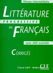 Littérature progressive du fran]cais avec 600 activités - Niveau intermédiaire - corrigés (Péd)