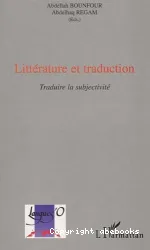 Littérature et traduction ; Traduire la subjectivit‚