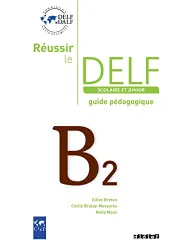 Réussir le DELF B2 Scolaire et Junior (Péd)