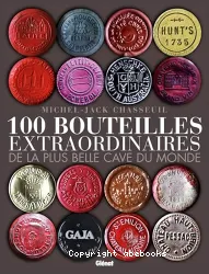 100 bouteilles extraordinaires de la plus belle cavve du monde