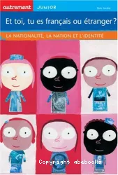 Et toi, tu est fran]cais ou étranger? ; la nationalité, la nation et l'identité